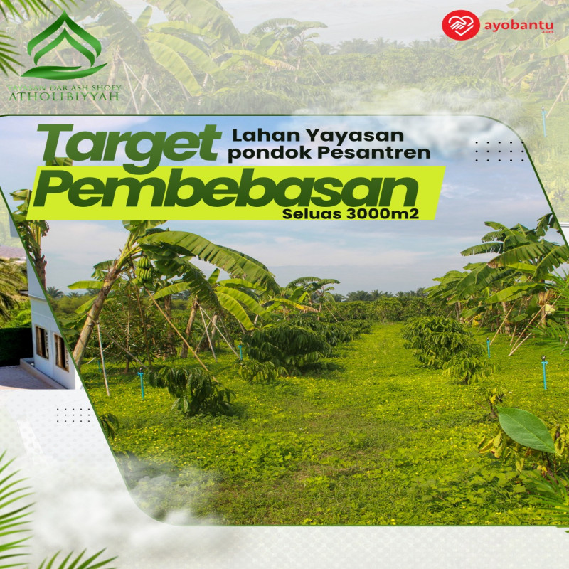 Bantu Pembebasan Lahan Pesantren Dar Ash-Shofy Atholibiyyah: Berapapun Donasimu Berharga