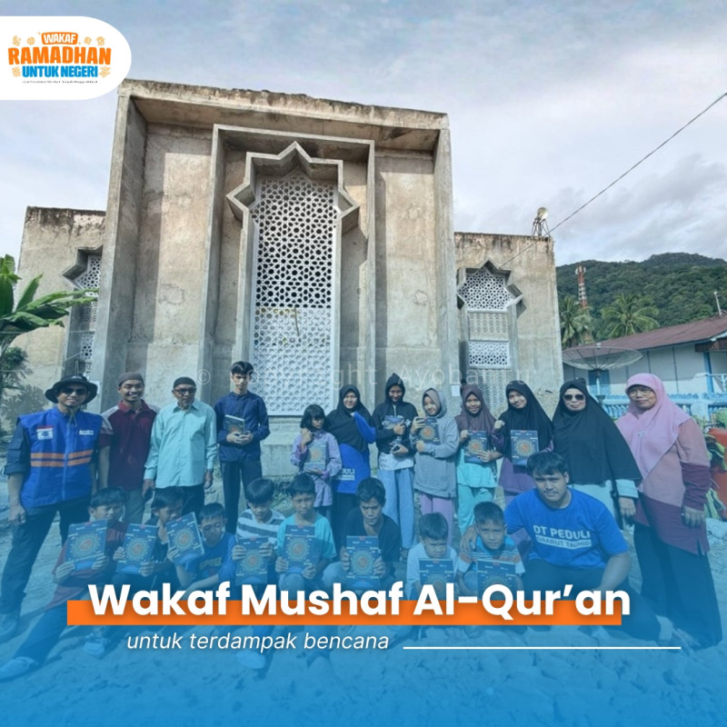 Alirkan Kebaikan Tak Terputus: Wakaf Mushaf Al-Qur’an untuk Terdampak Bencana
