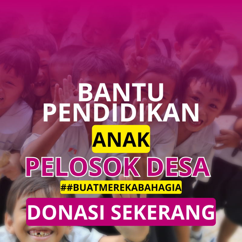 SANGAT PENTING! Bantu Pendidikan Anak Pelosok Desa