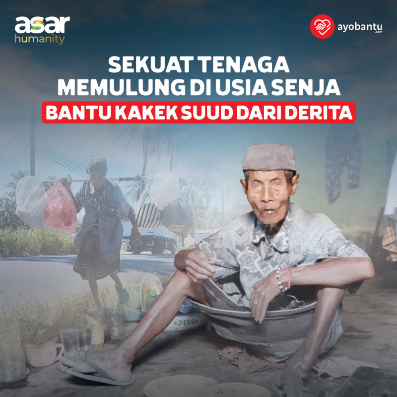 Kakek Suud Berjuang Mencari Nafkah Untuk Bertahan Hidup