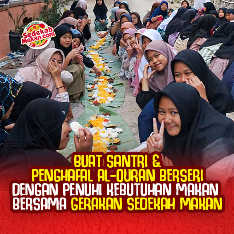 Bahagiakan Santri Penghafal Quran & Pejuang Nafkah Bersama Gerakan Sedekah Makan